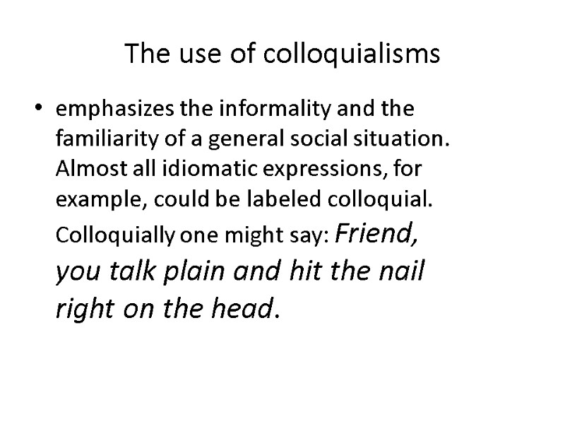 The use of colloquialisms emphasizes the informality and the familiarity of a general social